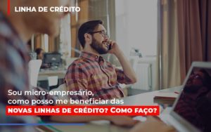 Sou Micro Empresario Com Posso Me Beneficiar Das Novas Linas De Credito Contabilidade - Contabilidade em Florianópolis | Rocha Contabilidade Digital