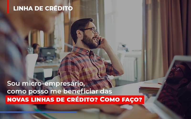 Sou Micro Empresario Com Posso Me Beneficiar Das Novas Linas De Credito Contabilidade - Contabilidade em Florianópolis | Rocha Contabilidade Digital